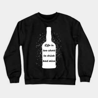 Life is too short to drink bad wine Crewneck Sweatshirt